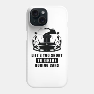 Life Is Too Short To Drive Boring Cars - Funny Car Quote Phone Case