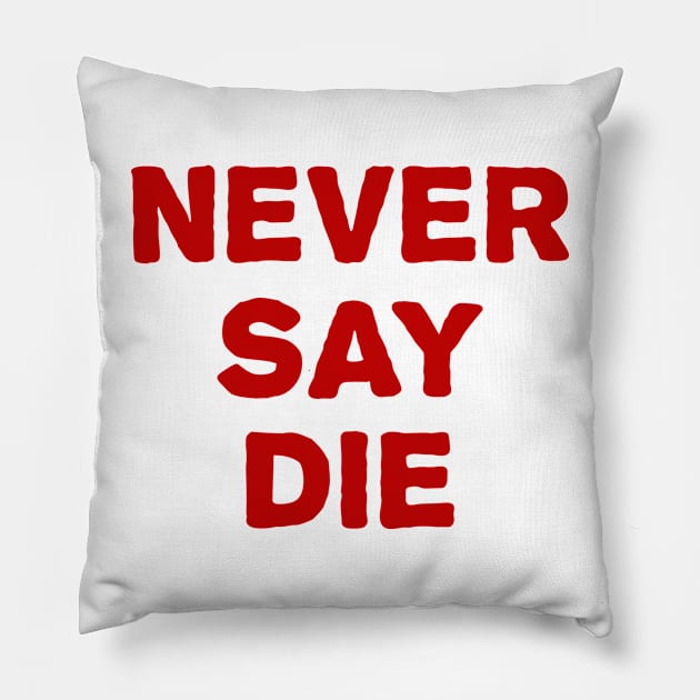 never say die Pillow by sarahnash