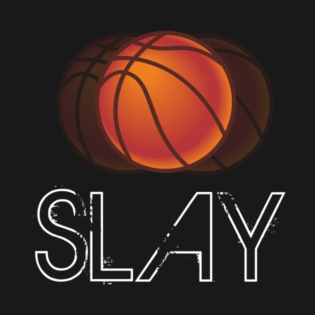 Basketball Slay - Basketball Graphic Typographic Design - Baller Fans Sports Lovers - Holiday Gift Ideas by MaystarUniverse