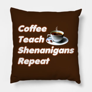 Coffee Teach Shenanigans Repeat - Funny Saint Patrick's Day Teacher Gifts Pillow