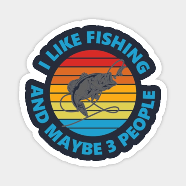 I Like Fishing And May Be 3 People Magnet by AdultSh*t