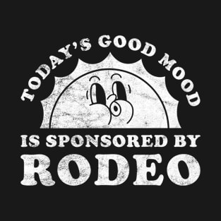 Today's Good Mood Is Sponsored By Rodeo Gift for Rodeo Lover T-Shirt