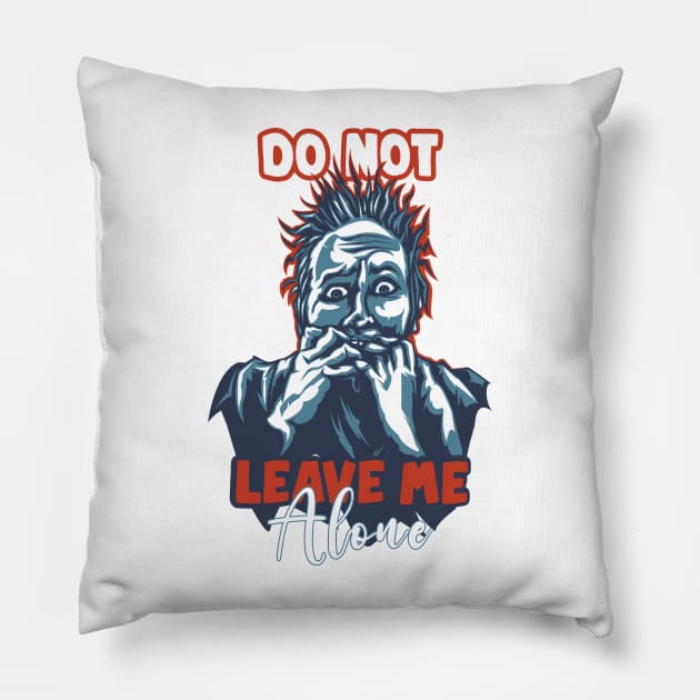 Do not Leave me Alone, qoutes about life Pillow by Selva_design14