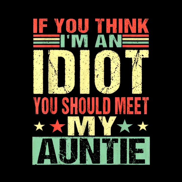 If You Think I'm An Idiot You Should Meet My Auntie by Tagliarini Kristi