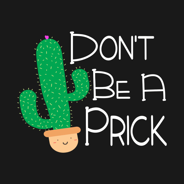 Funny Don't Be A Prick Cactus Design by FilsonDesigns