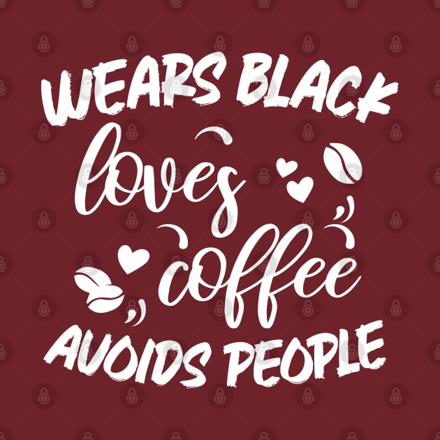 Wears Black Loves Coffee Avoids People by chidadesign