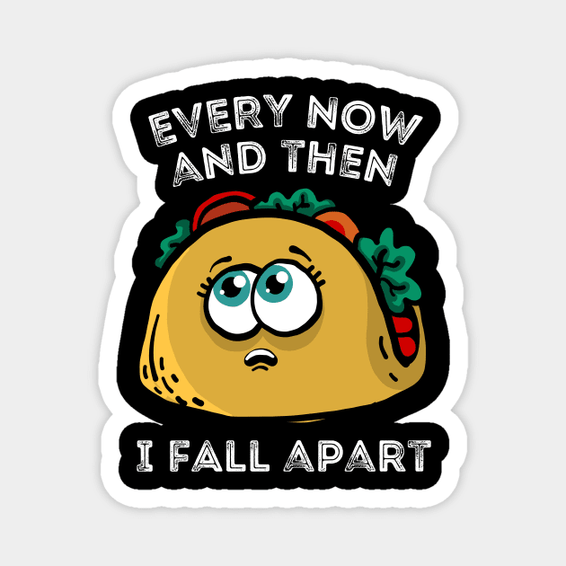 Every now and then I fall apart cute taco Magnet by The WYLD Tribe