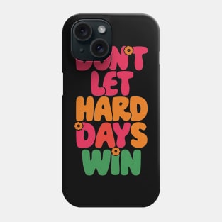 Don't let the hard days win Phone Case