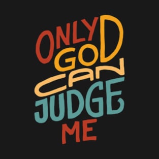 Only God Can Judge Me T-Shirt