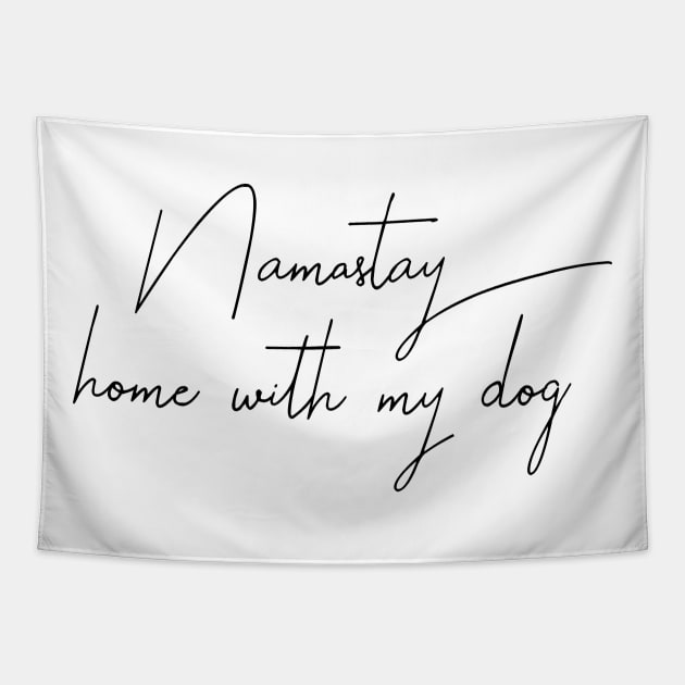 Namaste Home With My Dog Tapestry by MelissaJoyCreative