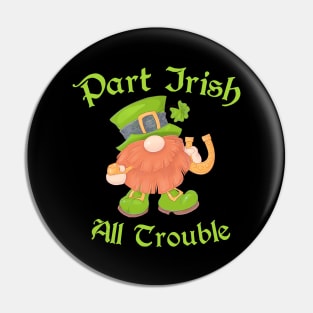 Part Irish All Trouble Leprechaun St Patrick's Day Pin