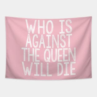 Who Is Against The Queen Will Die Tapestry