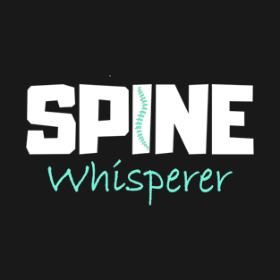 Chiropractor Gift Spine Whisperer Chiropractor Design T-Shirt