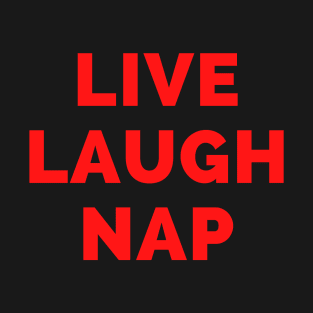 Live Laugh Nap - Black And Red Simple Font - Funny Meme Sarcastic Satire T-Shirt