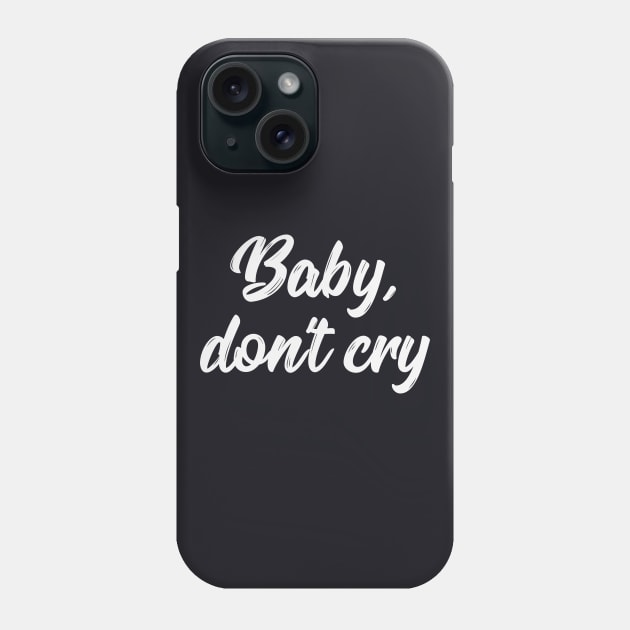 Baby don't cry funny saying gift Phone Case by Foxxy Merch