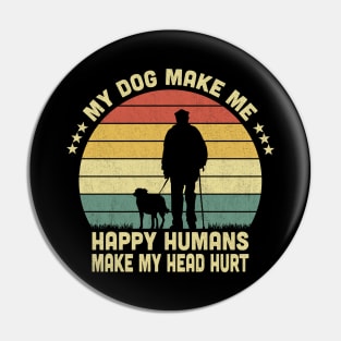 My Dog Make Me Happy Humans Make My Head Hurt Vintage Pin