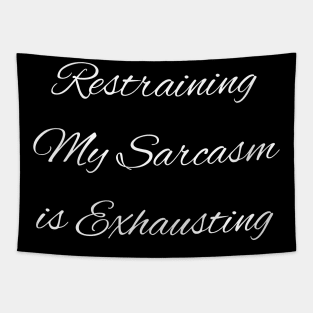 Restraining My Sarcasm is Exhausting Tapestry