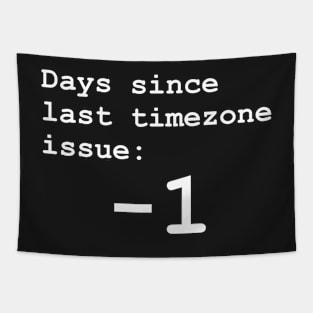 Days since last timezone issue: -1 Tapestry