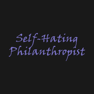 Self-Hating Philanthropist T-Shirt