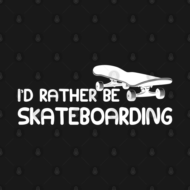 Skateboarder - I'd rather be skateboarding by KC Happy Shop