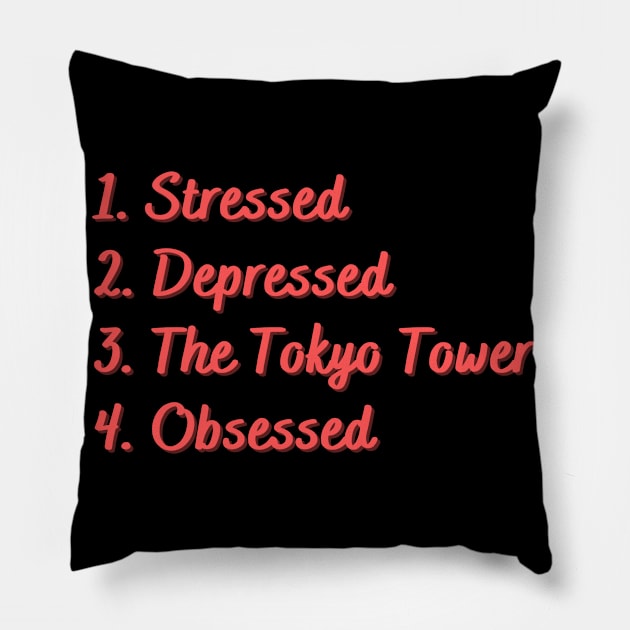 Stressed. Depressed. The Tokyo Tower. Obsessed. Pillow by Eat Sleep Repeat