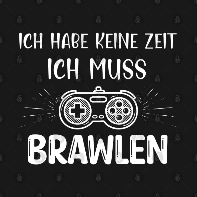 Ich Habe Keine Zeit Ich Muss Brawlen by WassilArt