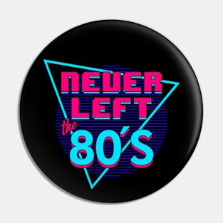 Never Left The 80's I Love The 80's Retro Slogan Pin