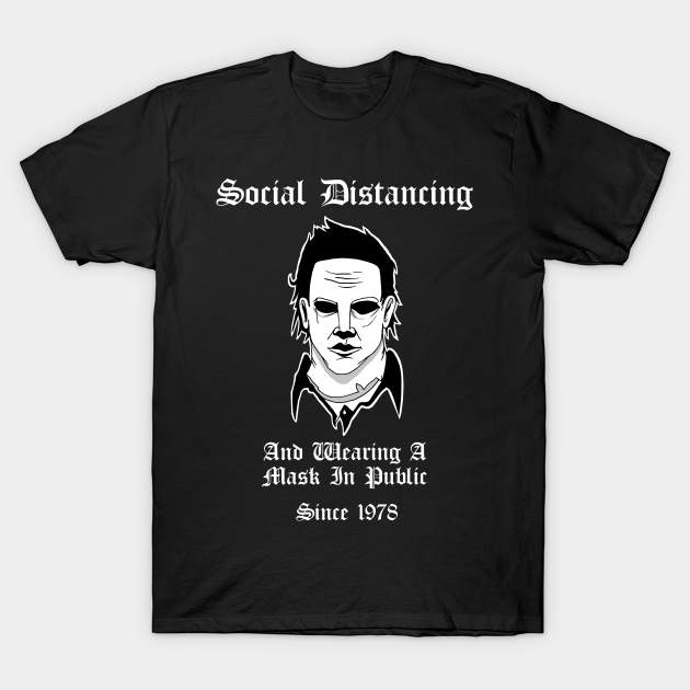 Social Distancing And Wearing A Mask In Public Since 1978 Michael Myers Halloween - Social Distancing - T-Shirt