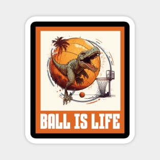 Dinosaur Playing Basketball Ball Is Life Funny Magnet