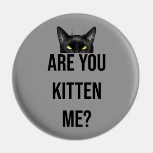 Are you kitten me? Pin