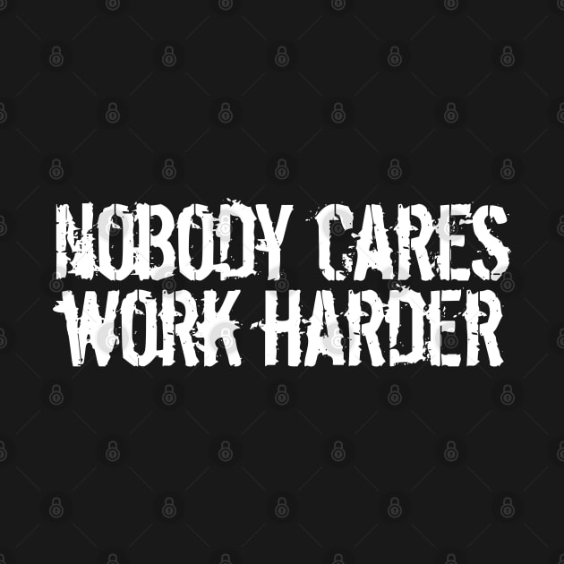 nobody cares work harder by NAYAZstore