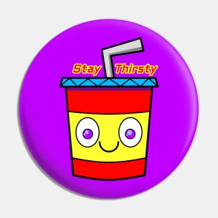 Stay Thirsty Drink Cup Pin