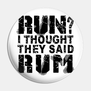 Run? I Thought They Said Rum Pin