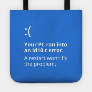 Your PC ran into an id10.t error. A restart won’t fix the problem. Tote