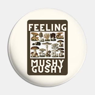 Feeling Mushy Gushy Pin