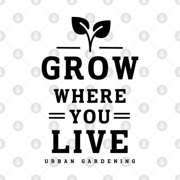 Grow where you live by Delicious Art