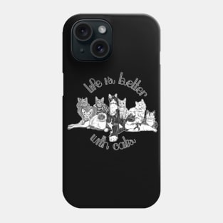 Life is better with cats Phone Case