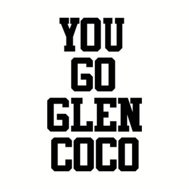 Mean Girls Quote You Go Glenn Coco You Go Glenn Coco Kids TShirt