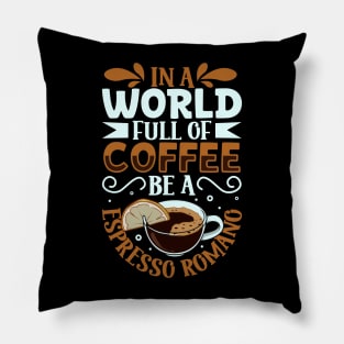 Be an Espresso Romano - coffee lover Pillow