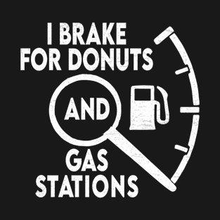 funny I brake for donuts and gas stations T-Shirt