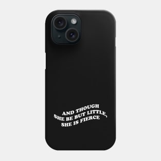 And though she be but little, she is fierce Phone Case