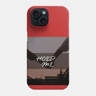 HOLD ME Phone Case