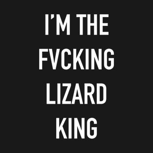 I'm The Fvcking Lizard King T-Shirt