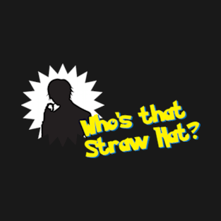 Who's that Straw Hat? T-Shirt