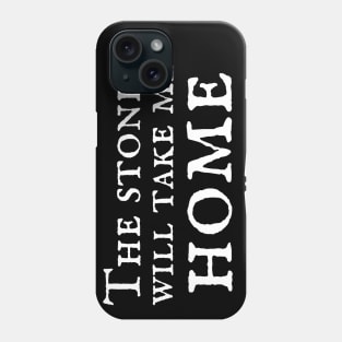 The Stones Will Take Me Home Phone Case