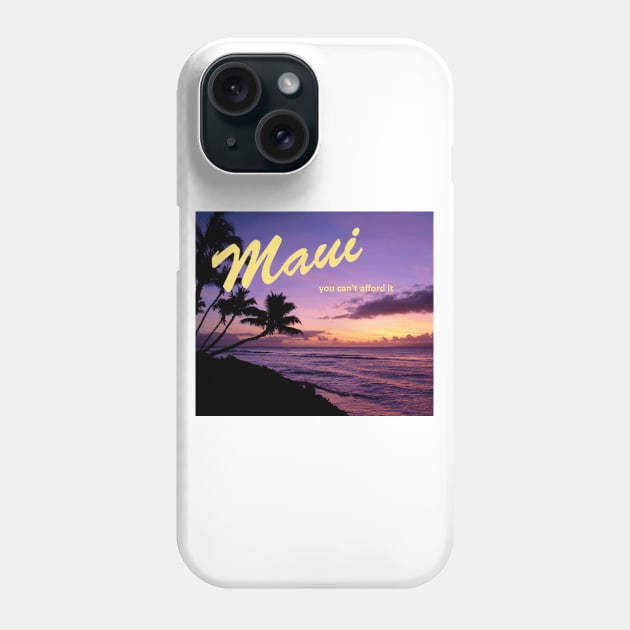 Maui - You Can't Afford It: Funny Parody of Vacation Souvenir Phone Case by Naves