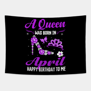 A Queen Was Born In April Happy Birthday To Me Tapestry