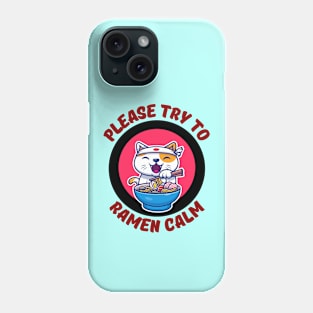 Please Try To Ramen Calm | Ramen Pun Phone Case