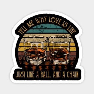 Tell Me Why Love Is Like Just Like A Ball. And A Chain Country Music Wine Cups Magnet