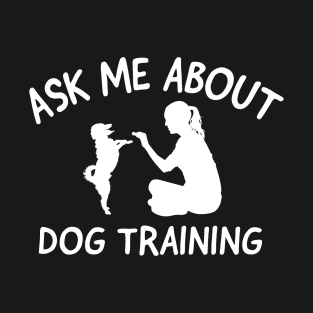 ask me about dog training T-Shirt